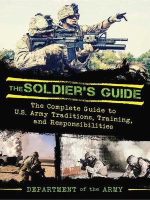 cover image of The Soldier's Guide: the Complete Guide to US Army Traditions, Training, Duties, and Responsibilities